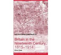 The Routledge Companion to Britain in the Nineteenth Century 18151914 by Chris Cook Chris Cook (Auteur)