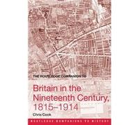 The Routledge Companion to Britain in the Nineteenth Century 18151914 by Chris Cook Chris Cook (Auteur)