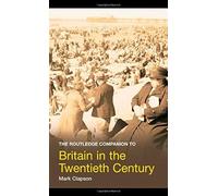 The Routledge Companion To Britain In The Twentieth Century