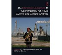 The Routledge Companion To Contemporary Art, Visual Culture, And Climate Change