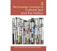The Routledge Companion to Cultural Text and the Nation