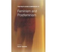 The Routledge Companion to Feminism and Postfeminism by Sarah Gamble