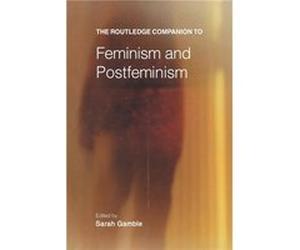 The Routledge Companion to Feminism and Postfeminism by Sarah Gamble