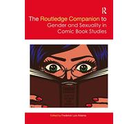 The Routledge Companion to Gender and Sexuality in Comic Book Studies – Routledge