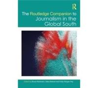 The Routledge Companion to Journalism in the Global South The Routledge Companion to Journalism in the Global South (Auteur)
