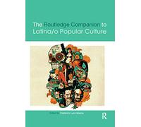 The Routledge Companion to Latina/o Popular Culture