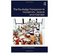 The Routledge Companion To Modernity, Space And Gender