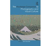 The Routledge Companion to Photography and Visual Culture