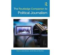 The Routledge Companion To Political Journalism