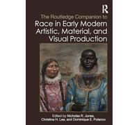The Routledge Companion to Race in Early Modern Artistic, Material, and Visual Production