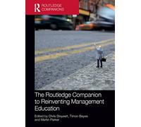 The Routledge Companion to Reinventing Management Education