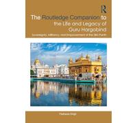 The Routledge Companion to the Life and Legacy of Guru Hargobind: Sovereignty, Militancy, and Empowerment of the Sikh Panth