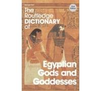The Routledge Dictionary Of Egyptian Gods And Goddesses