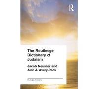 The Routledge Dictionary of Judaism by Alan AveryPeck Alan J. Avery-Peck, Jacob Neusner (Auteur)