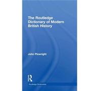 The Routledge Dictionary of Modern British History by John Plowright John Plowright (Auteur)