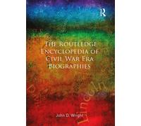 The Routledge Encyclopedia Of Civil War Era Biographies
