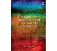 The Routledge Encyclopedia Of Civil War Era Biographies