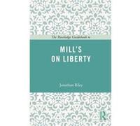 The Routledge Guidebook to Mill's On Liberty Jonathan Riley, (Auteur)