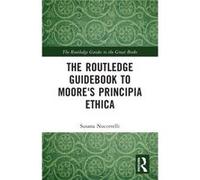 The Routledge Guidebook to Moores Principia Ethica by Nuccetelli & Susana St. Cloud State University & USA Nuccetelli Susana St. Cloud State University USA (Auteur)
