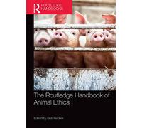 The Routledge Handbook of Animal Ethics – Routledge