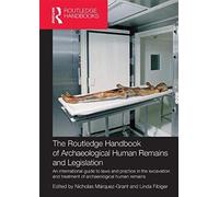 The Routledge Handbook Of Archaeological Human Remains And Legislation