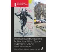 The Routledge Handbook Of Architecture, Urban Space And Politics, Volume I