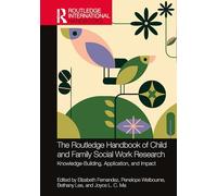 The Routledge Handbook of Child and Family Social Work Research: Knowledge-Building, Application, and Impact