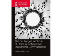 The Routledge Handbook Of Ethics In Technical And Professional Communication