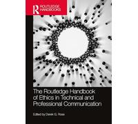 The Routledge Handbook of Ethics in Technical and Professional Communication