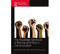 The Routledge Handbook of Ethnicity and Race in Communication
