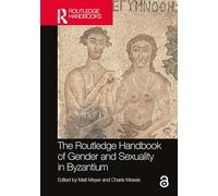 The Routledge Handbook of Gender and Sexuality in Byzantium