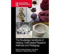 The Routledge Handbook of Making: Craft-based Research Methods and Pedagogy