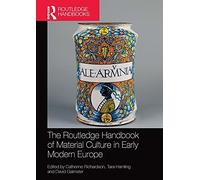 The Routledge Handbook Of Material Culture In Early Modern Europe