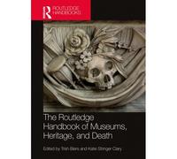 The Routledge Handbook Of Museums, Heritage, And Death