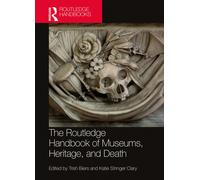 The Routledge Handbook Of Museums, Heritage, And Death