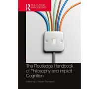 The Routledge Handbook Of Philosophy And Implicit Cognition