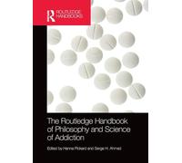 The Routledge Handbook of Philosophy and Science of Addiction