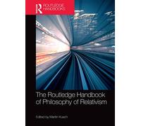 The Routledge Handbook of Philosophy of Relativism