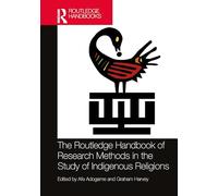 The Routledge Handbook of Research Methods in the Study of Indigenous Religions