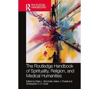 The Routledge Handbook of Spirituality, Religion and the Medical Humanities