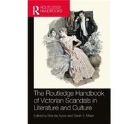 The Routledge Handbook of Victorian Scandals in Literature and Culture The Routledge Handbook of Victorian Scandals in Literature and Culture (Auteur)