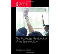 The Routledge Handbook of Virtue Epistemology (Routledge Handbooks in Philosophy) - [Livre en VO] Heather D Battaly (Auteur)