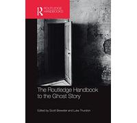 The Routledge Handbook to the Ghost Story