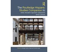 The Routledge Hispanic Studies Companion to Early Modern Spanish Literature and Culture