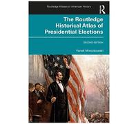 The Routledge Historical Atlas Of Presidential Elections