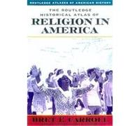 The Routledge Historical Atlas of Religion in America, Routledge Atlases of American History Bret E. Carroll (Auteur)