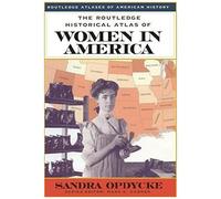 The Routledge Historical Atlas Of Women In America