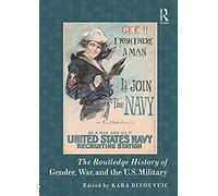 The Routledge History Of Gender, War, And The U.S. Military