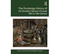 The Routledge History Of The Domestic Sphere In Europe