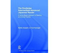 The Routledge Intermediate To Advanced Japanese Reader